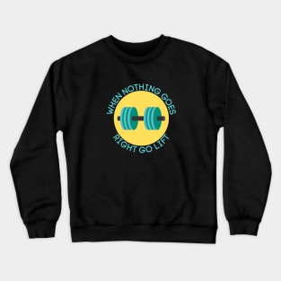 When Nothing Goes Right Go Lift | Workout Pun Crewneck Sweatshirt